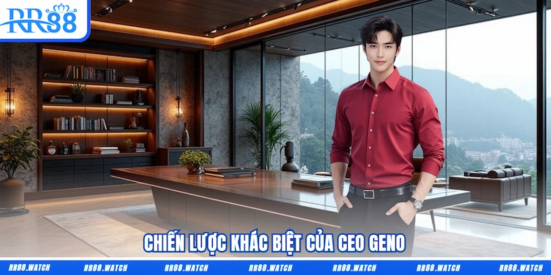 Chiến lược khác biệt của CEO GENO