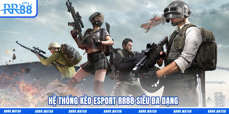 Hệ thống kèo Esport RR88 siêu đa dạng 